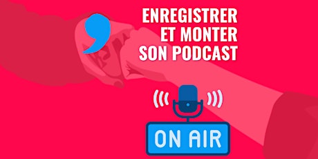 Stage - Enregistrer et monter son podcast - Avril 2024