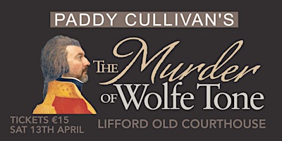 Imagem principal do evento Paddy Cullivan's The Murder of Wolfe Tone