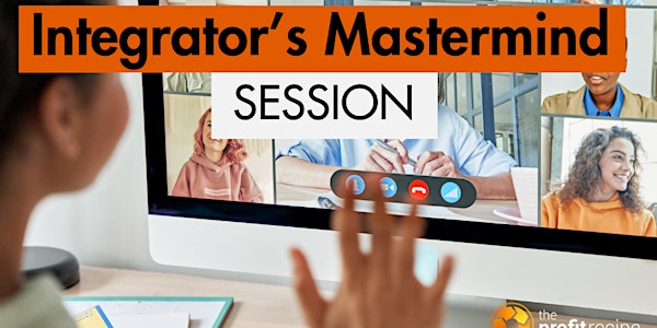 Integrator’s Mastermind Session.