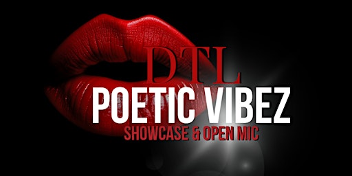 DTL Poetic Vibez Open Mic & Showcase primary image