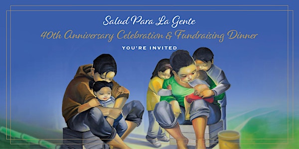 Salud Para La Gente - 40th Anniversary Fundraising Dinner & Live Auction