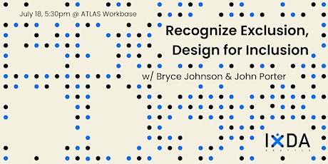 Recognize Exclusion, Design for Inclusion (w/ Bryce Johnson & John Porter) primary image