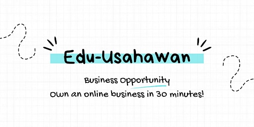 Primaire afbeelding van Edu- Usahawan: Own an Online Business in 30 Minutes!