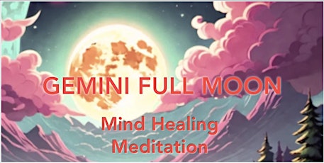 Primaire afbeelding van Gemini Full  Moon Mind Healing Meditation | ONLINE