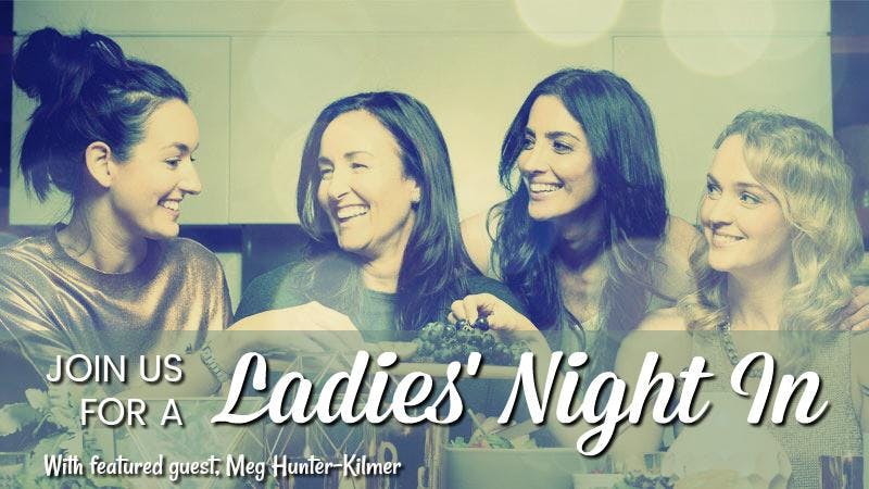 Ladies' Night In with Meg Hunter-Kilmer