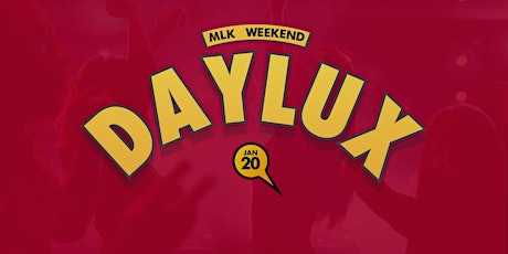 Hauptbild für DAYLUX "MLK Weekend" - Your Best Friend's Favorite Day Party!