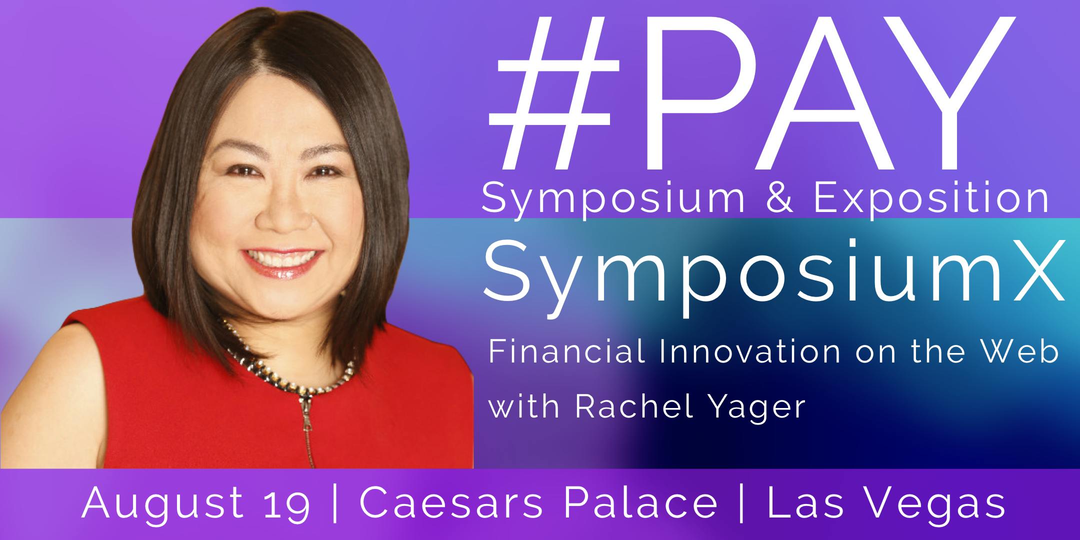 #PAY Symposium & Exposition - SymposiumX | Financial Innovation on the Web with Rachel Yager