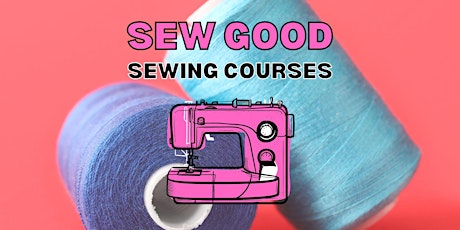 Primaire afbeelding van Sew Good - Sewing Course: BEGINNERS (Tuesdays) T1 2024