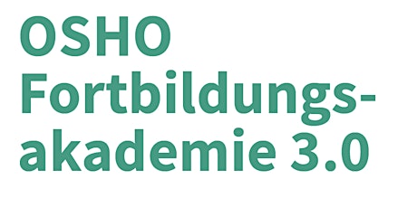 Hauptbild für OSHO Fortbildungsakademie 3.0 - Modul 4