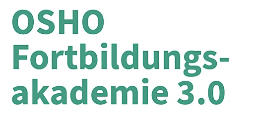 Hauptbild für OSHO Fortbildungsakademie 3.0 - Modul 6