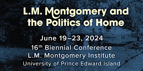 The L.M. Montgomery Institutes' 16th Biennial International Conference