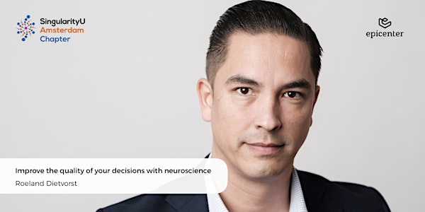 SingularityU Amsterdam Lunch-talk: 'Improve your decisions with neuroscience' by Roeland Dietvorst