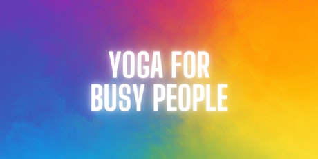 Yoga for Busy People - Weekly Yoga Class - Online