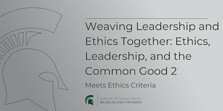 Weaving Leadership and Ethics Together: Ethics, Leadership, and the Common