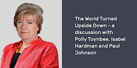 The World Turned Upside Down – a discussion with Polly Toynbee primary image