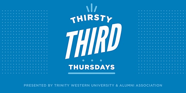 Thirsty Third Thursday—TWU Langley Chapter