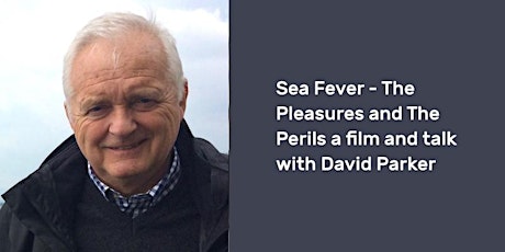 Sea Fever – The Pleasures and The Perils a film and talk with David Parker primary image