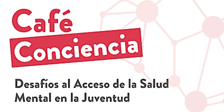 Café Conciencia: "Desafíos al Acceso de la Salud Mental en la Juventud" primary image