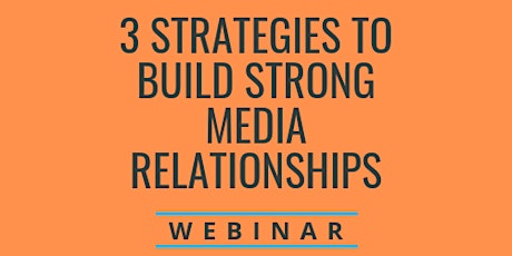 3 Strategies to Build Strong Media Relationships (For Companies) primary image
