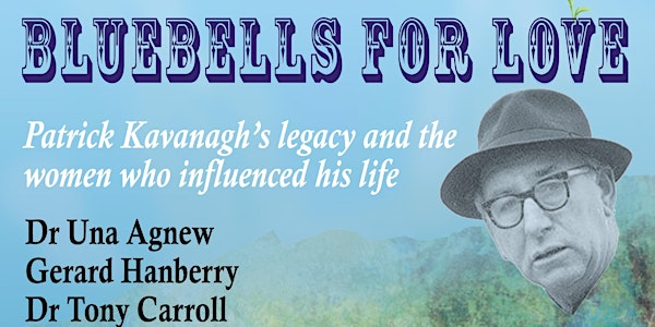 BLUEBELLS FOR LOVE - Patrick Kavanagh's legacy and women in his life