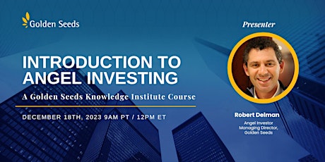Intro to Angel Investing, a Golden Seeds Knowledge Institute Course primary image