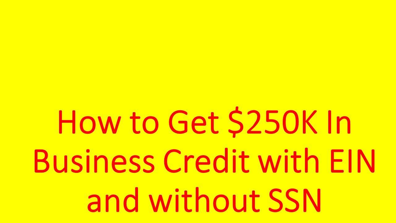 How To Get 250K In Business Credit Using Only EIN- No SSN Needed