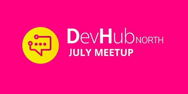 DevHub North - July Meetup