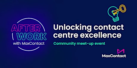 Afterwork with MaxContact - Unlocking Contact Centre Excellence