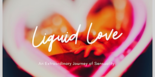 The Liquid Love Experience - Valentine's Special primary image