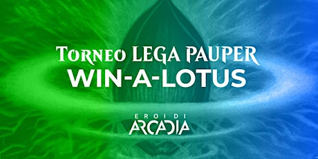 Torneo MTG LEGA Pauper WIN-A-LOTUS - 14° Tappa Venerdì 17 Maggio