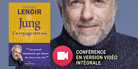 JUNG: UN VOYAGE VERS SOI  Conférence en VERSION VIDÉO avec Frédéric Lenoir