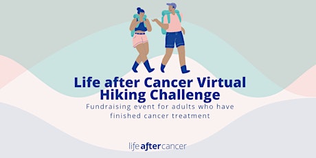 Life after Cancer Virtual Hiking Fundraising Challenge