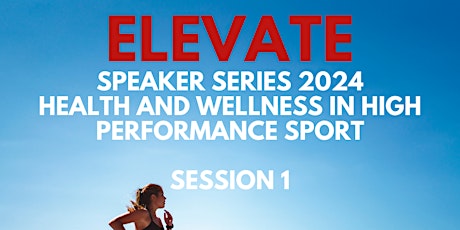 Elevate Speaker Series 2024: Health and Wellness in High Performance Sport primary image