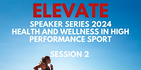 Elevate Speaker Series 2024: Health and Wellness in High Performance Sport primary image