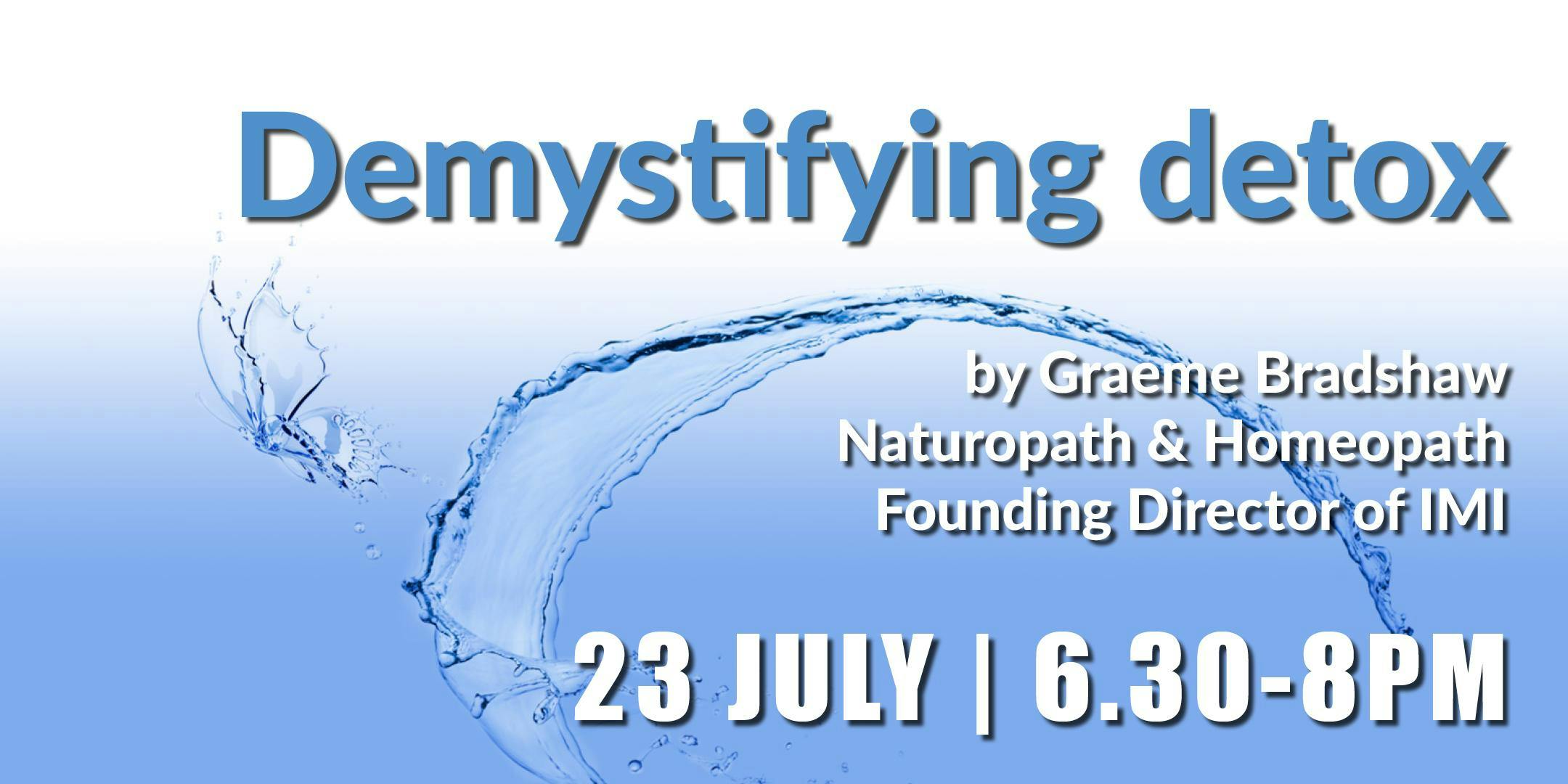 Demystifying detox by Graeme Bradshaw (23 July)