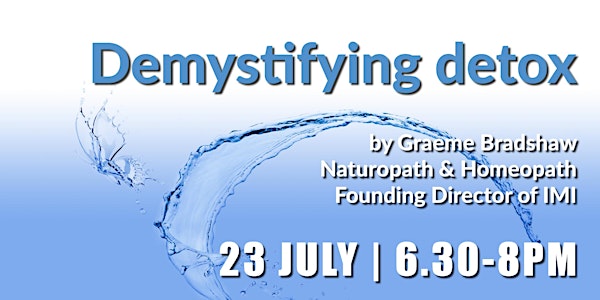 Demystifying detox  by Graeme Bradshaw (23 July)