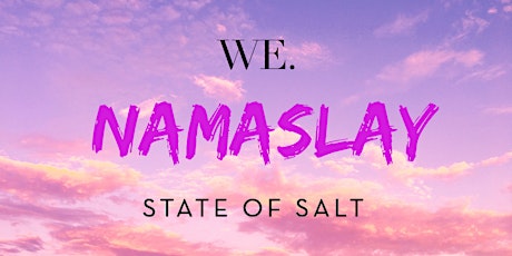 NamaSLAY - WE x State of Salt Yoga + Wellness primary image