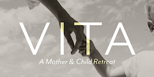 Primaire afbeelding van VITA: A Mother & Child Retreat
