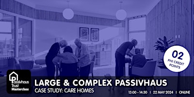 Large and Complex Passivhaus Masterclass: CASE STUDY - Care Homes primary image