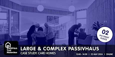Large and Complex Passivhaus Masterclass: CASE STUDY - Care Homes