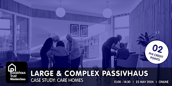 Large and Complex Passivhaus Masterclass: CASE STUDY - Care Homes