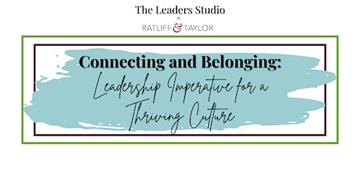 Connecting and Belonging: Leadership Imperative for a Thriving Culture primary image