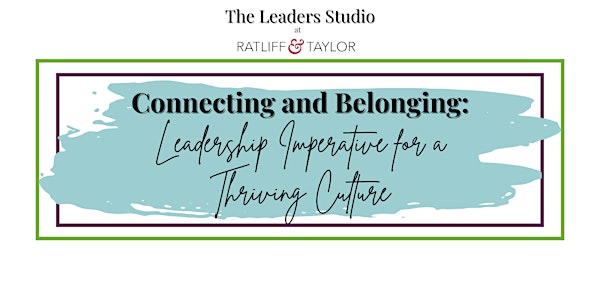 Connecting and Belonging: Leadership Imperative for a Thriving Culture