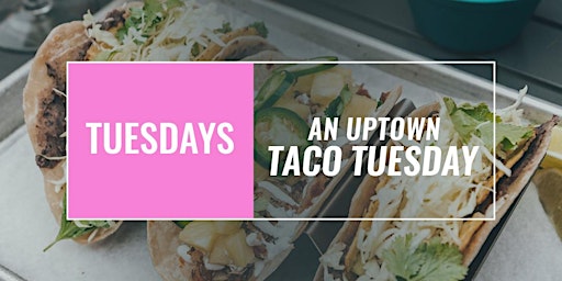 Primaire afbeelding van An Uptown Taco Tuesday