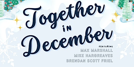 TOGETHER IN DECEMBER ft. Max Marshall, Mike Hargreaves, Brendan Scott Friel primary image