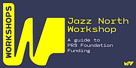 Jazz North Workshop: A Guide to PRS Foundation Funding primary image