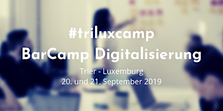 Hauptbild für Tri-Lux BarCamp - BarCamp der Region Trier-Luxemburg zur Digitalisierung