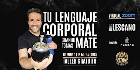 Imagen principal de Taller Gratuito: "Tu Lenguaje Corporal Cuando Tomás Mate" con Hugo Lescano