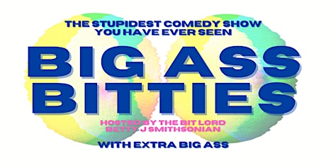 Big Ass Bitties: The Stupidest Comedy Show You Have Ever Seen