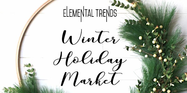 Elemental Trends Winter Holiday Market